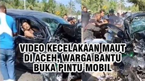 Viral Video Kecelakaan Maut Di Banda Aceh Warga Ramai Berusaha Buka