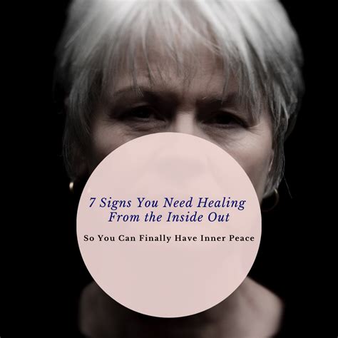 7 Signs You Need Healing From The Inside Out And Find Inner Peace