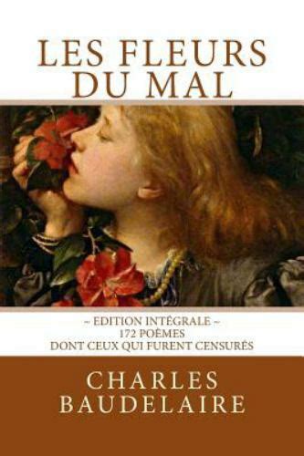 Les Fleurs Du Mal En édition Intégrale 172 Poèmes Dont Ceux Qui Furent Censurés By Charles