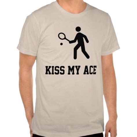 Funny Tennis Kiss My Ace T Shirt Zazzle Tennis Funny T Shirt Shirts