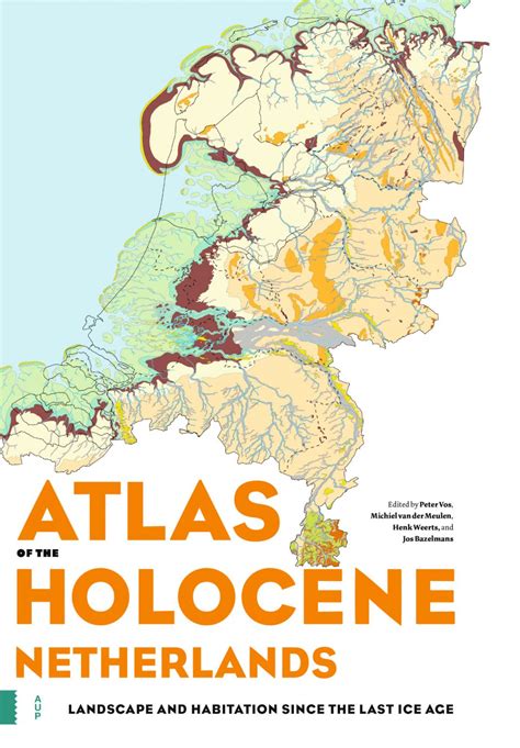 Archeologieplatform De Atlas Van Nederland In Het Holoceen In 2030 Kngmg