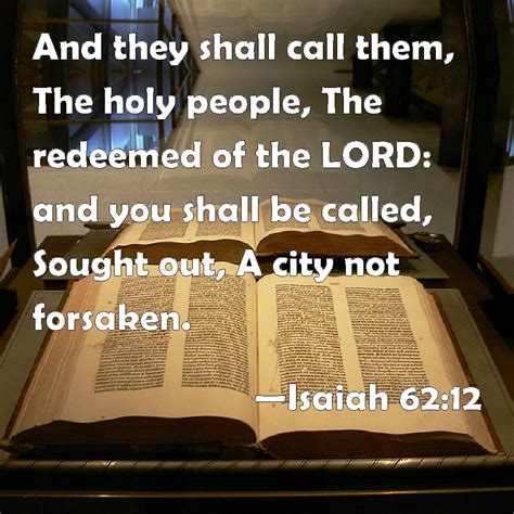 Isaiah 6212 And They Shall Call Them The Holy People The Redeemed Of