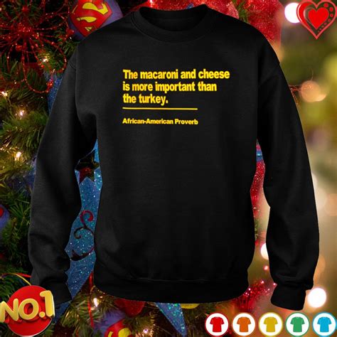 Descendants of the african diaspora have always prepared cultivated and wild greens by myriad methods. The macaroni and cheese is more important than the turkey African American proverb shirt, hoodie ...