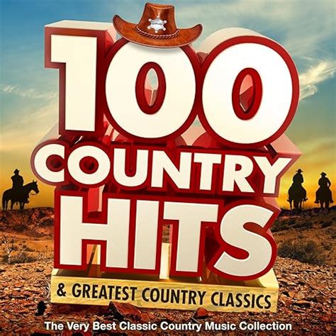 100 country hits and greatest country classics the very best classic country music collection