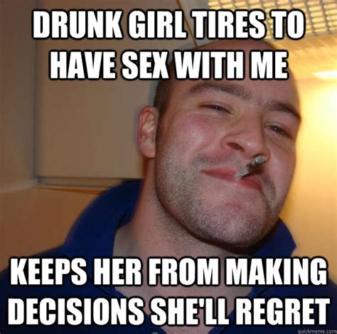 drunk girl tires to have sex with me keeps her from making decisions she ll regret misc