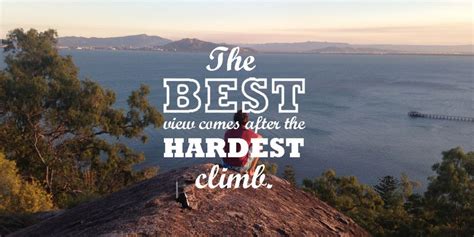 The Best View Comes After The Hardest Climb Finding It On The Way