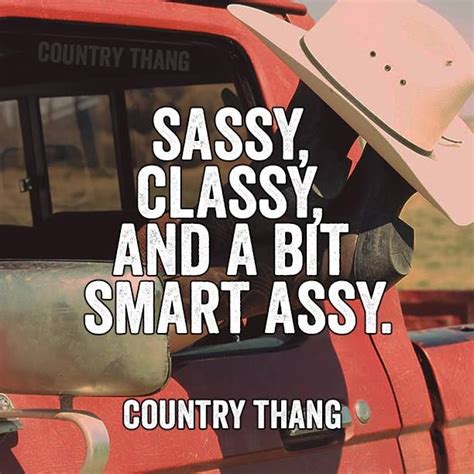 sassy classy and a bit smart assy countrygirl country girl quotes country lyrics quotes