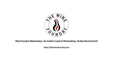 Wine Foundry Wednesdays An Insiders Look At Winemaking Broken Rock Summit Youtube