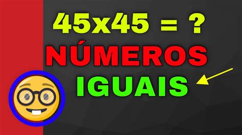 COMO MULTIPLICAR DOIS NÚMEROS IGUAIS TERMINADOS EM DE CABEÇA Eng CarlosRods YouTube