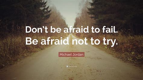 Michael Jordan Quote Dont Be Afraid To Fail Be Afraid Not To Try