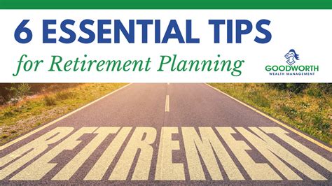 6 Essential Tips For Retirement Planning Goodworth Wealth Management