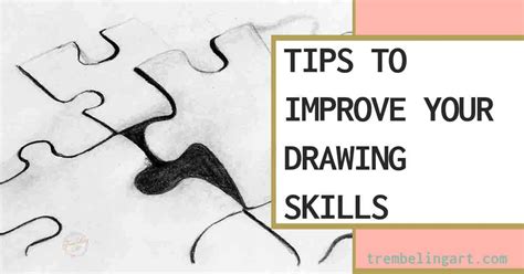 10 Simple Tips To Improve Your Drawing Skills Trembeling Art