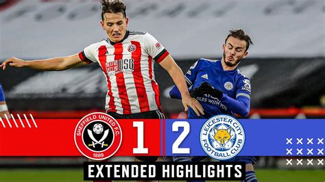 Sheffield United 1 2 Leicester City Premier League Extended