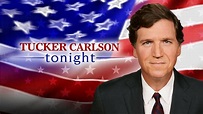 Tucker Carlson Tonight - Fox News News Show