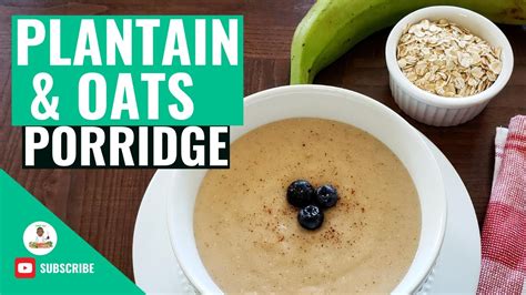 Jamaican Plantain Porridge Plantain And Oats Porridge Recipe How To Make Plantain Porridge