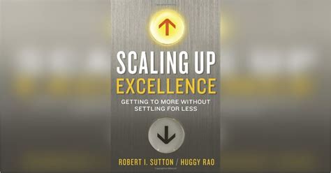 Scaling Up Excellence Free Summary By Robert I Sutton And Huggy Rao