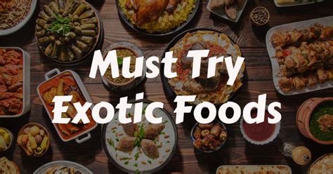Must Try Exotic Foods