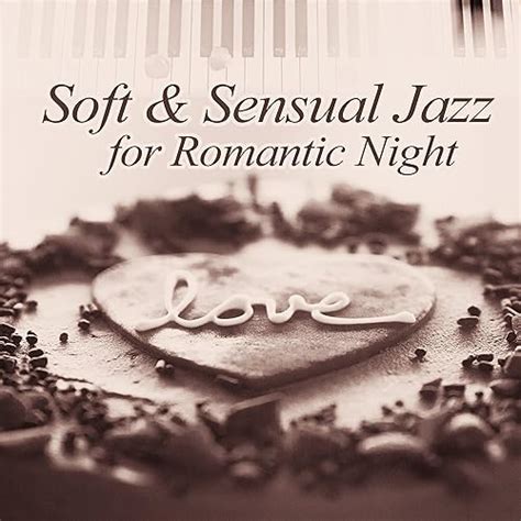 Soft And Sensual Jazz For Romantic Night Chilled Jazz For Lovers Piano Relaxation Erotic Jazz