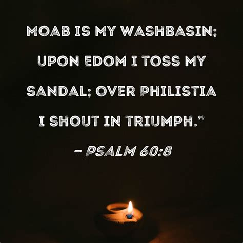 Psalm 608 Moab Is My Washbasin Upon Edom I Toss My Sandal Over