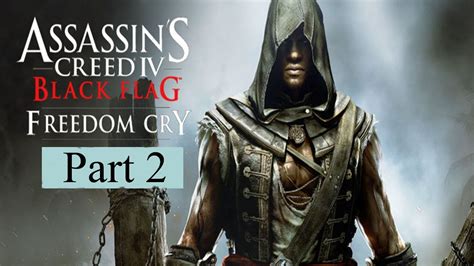Assassin S Creed 4 Black Flag Freedom Cry Gameplay Walkthrough Part 2