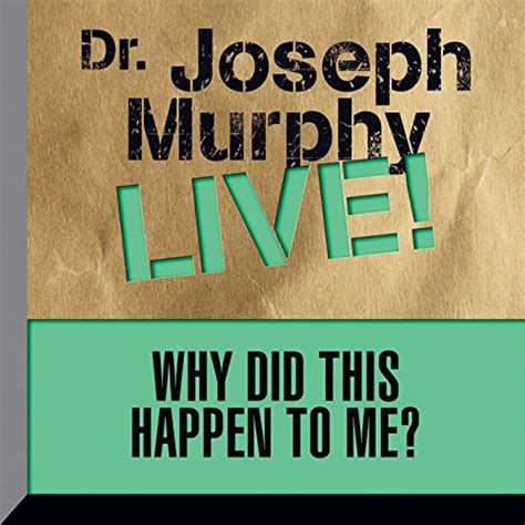Why Did This Happen To Me Dr Joseph Murphy Live