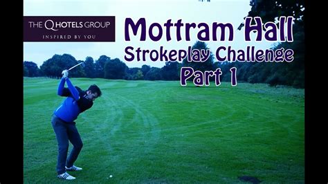 Q Hotels Mottram Hall Strokeplay Golf Part 1 Youtube