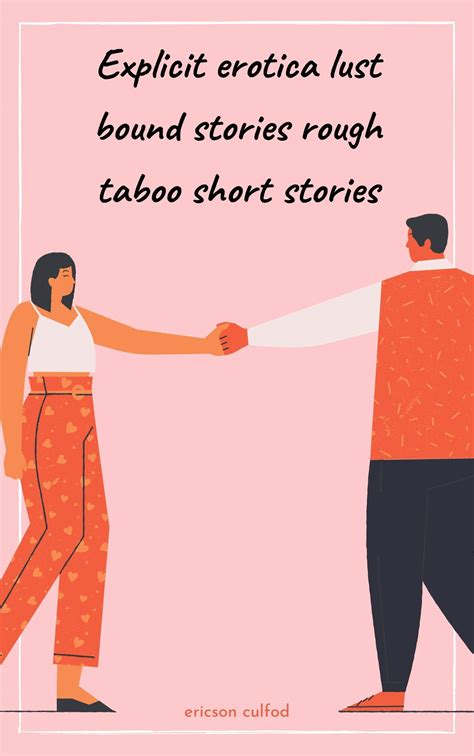 Explicit Erotica Lust Bound Stories Rough Taboo Short Stories
