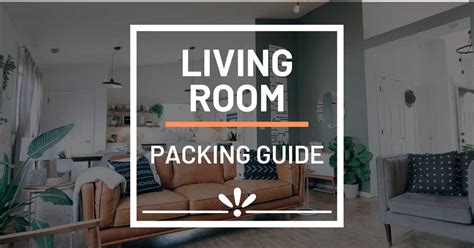 How To Pack A Living Room For Moving Complete Guide To Packing Your Living Room