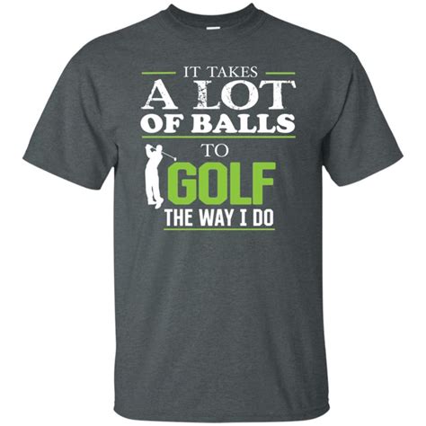 It Takes A Lot Of Balls Funny Golf T Shirt Green Letters Funny Golf Shirts Golf T Shirts