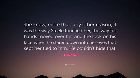 Christine Feehan Quote She Knew More Than Any Other Reason It Was The Way Steele Touched Her