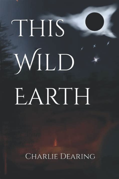 This Wild Earth By Charlie Dearing Goodreads