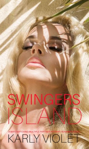 swingers island a wife watching multiple partner hotwife romance novel by karly violet ebook