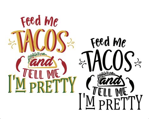 Feed Me Tacos And Tell Me Im Pretty Svgpng And Jpeg Etsy