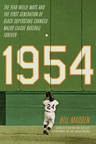 1954 The Year Willie Mays And The First Generation Of