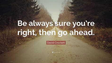 David Crockett Quote “be Always Sure You’re Right Then Go Ahead ”