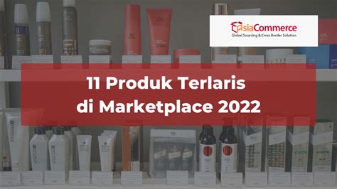 11 Produk Terlaris Di Marketplace 2022 Asiacommerce