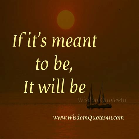 If Its Meant To Be It Will Be Wisdom Quotes