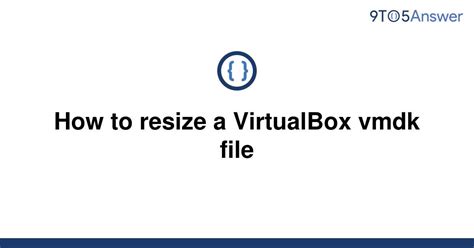 Solved How To Resize A Virtualbox Vmdk File To Answer