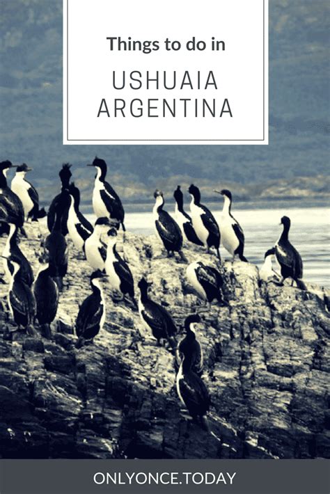 Things To Do In Ushuaia Argentina Tierra Del Fuego Only Once Today