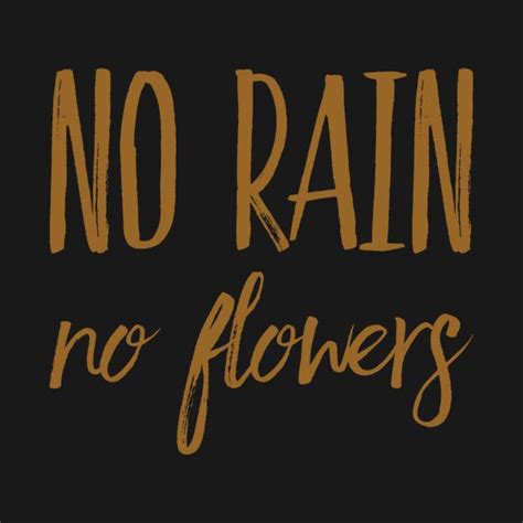 No Rain No Flowers By Wordfandom No Rain No Flowers Self Love Quotes This Is Us Quotes