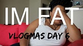 I'm Fat and Its all my Fault Vlogmas Day 6 - YouTube