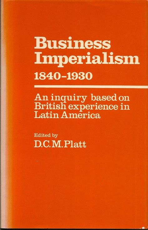Business Imperialism 1840 1930 An Inquiry Based On British Experience