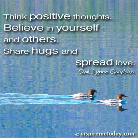 Think Positive Thoughts Believe In Yourself And Others Share Hugs And