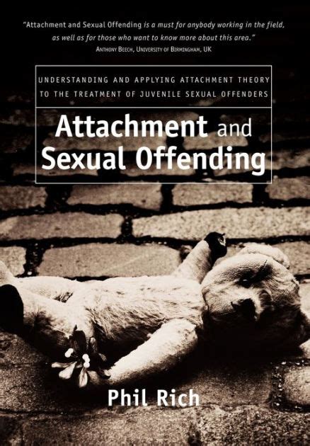 Attachment And Sexual Offending Understanding And Applying Attachment Theory To The Treatment