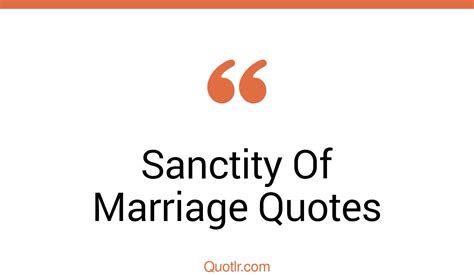 25 Risky Sanctity Of Marriage Quotes That Will Unlock Your True Potential