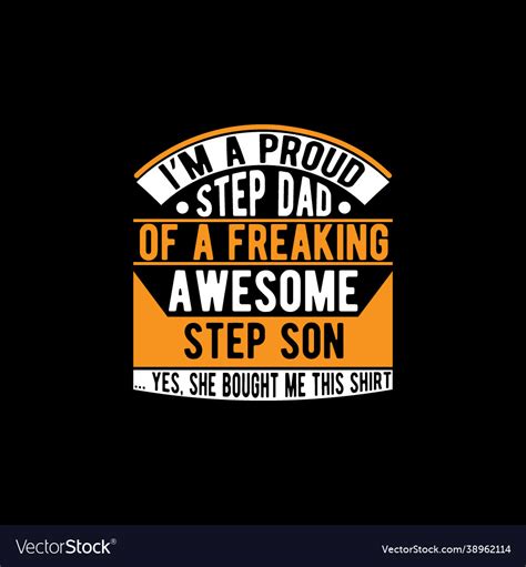 im a proud step dad a freaking awesome step so vector image