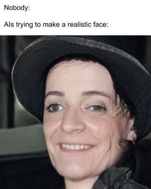Thanks to a couple of you guys i got the clip. Nobody Als Trying to Make a Realistic Face Noice Try | Reddit Meme on ME.ME