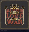 All is fair in love and war english saying Vector Image