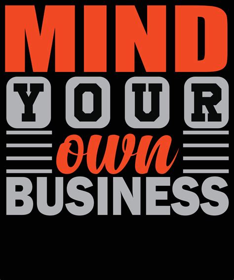 Mind Your Own Business Modern Inspirational Quotes T Shirt Design