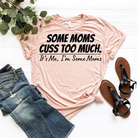 Some Moms Cuss Too Much It S Me I M Some Moms Shirt Etsy